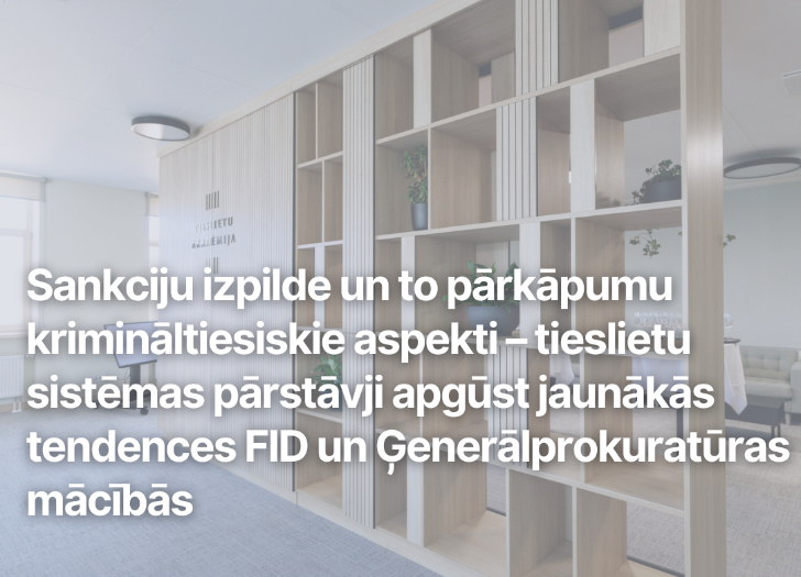 Sankciju izpilde un to pārkāpumu krimināltiesiskie aspekti – tieslietu sistēmas pārstāvji apgūst jaunākās tendences FID un Ģenerālprokuratūras mācībās