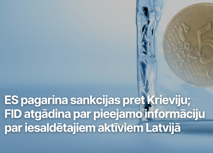 ES pagarina sankcijas pret Krieviju; FID atgādina par pieejamo informāciju par iesaldētajiem aktīviem Latvijā